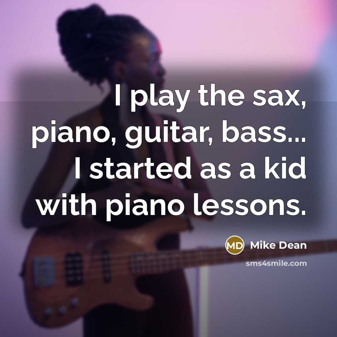 “I play the sax, piano, guitar, bass... I started as…” quote by Mike Dean
