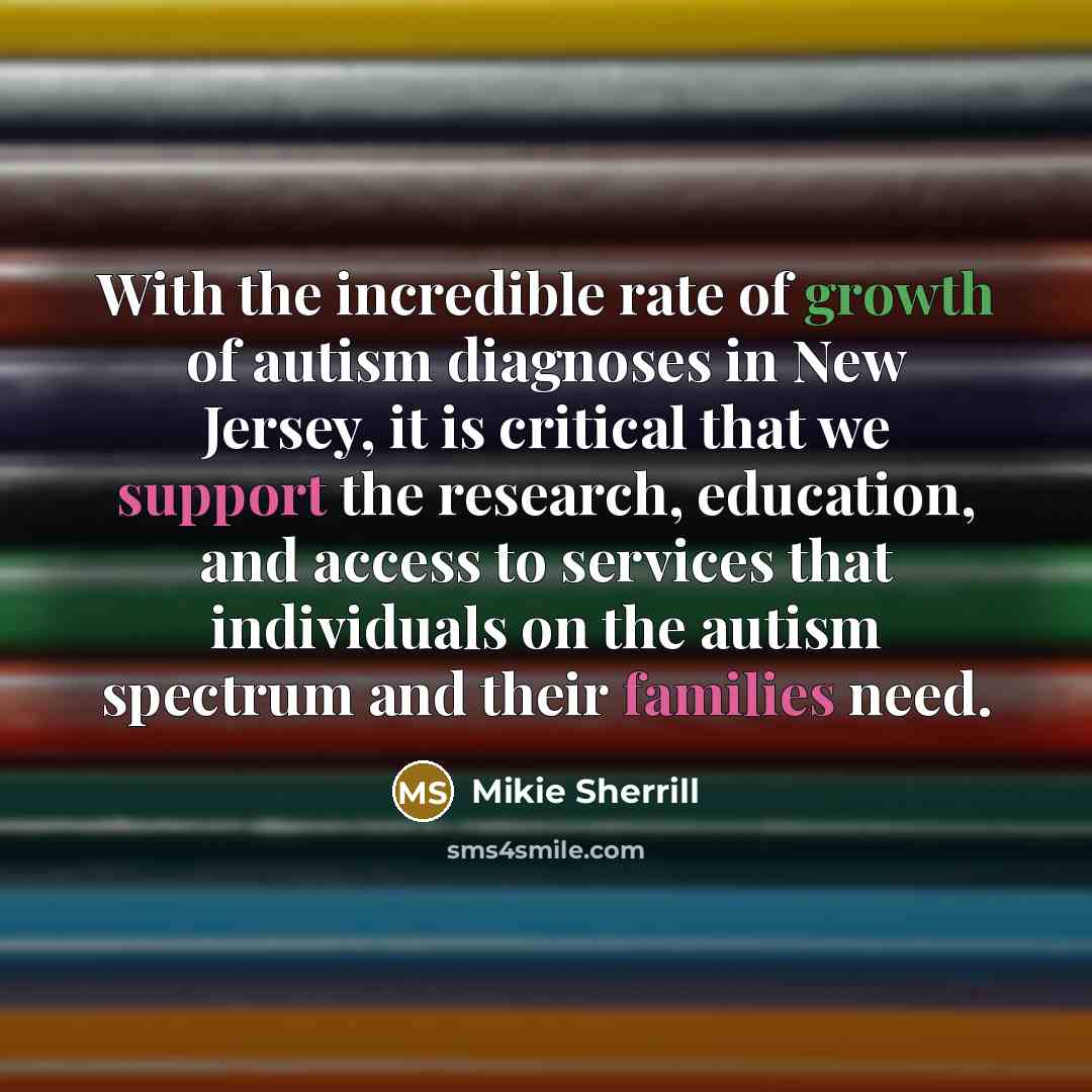 “With the incredible rate of growth of autism diagnoses in…” quote by Mikie Sherrill