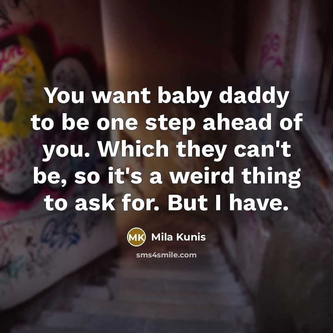 “You want baby daddy to be one step ahead of…” quote by Mila Kunis