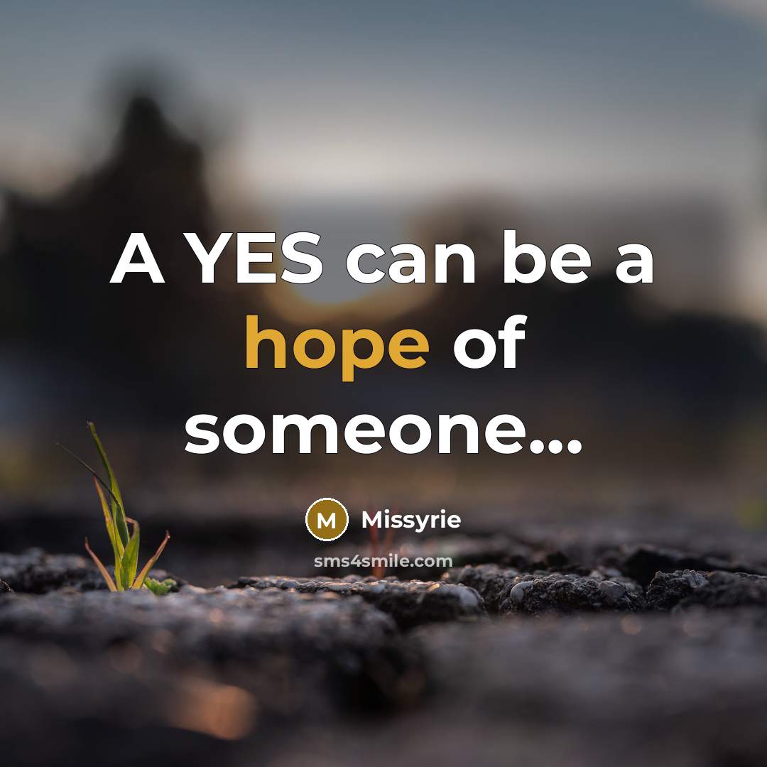 “A YES can be a hope of someone...…” quote by Missyrie