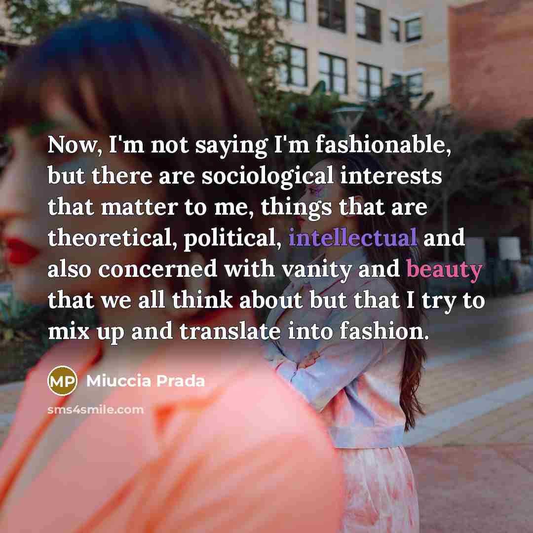 “Now, I'm not saying I'm fashionable, but there are sociological…” quote by Miuccia Prada