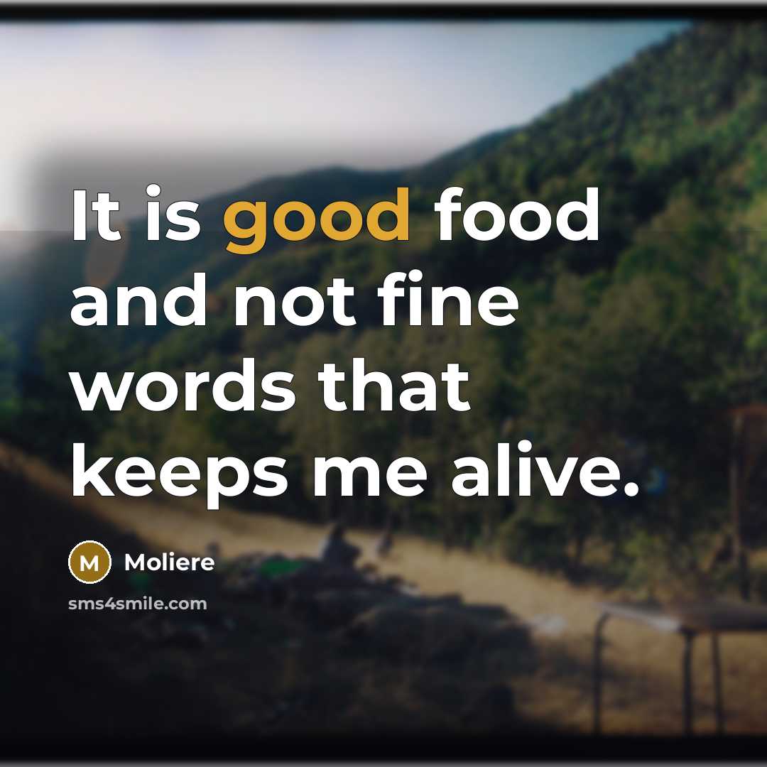 “It is good food and not fine words that keeps…” quote by Moliere