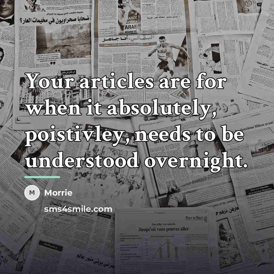 “Your articles are for when it absolutely, poistivley, needs to…” quote by Morrie