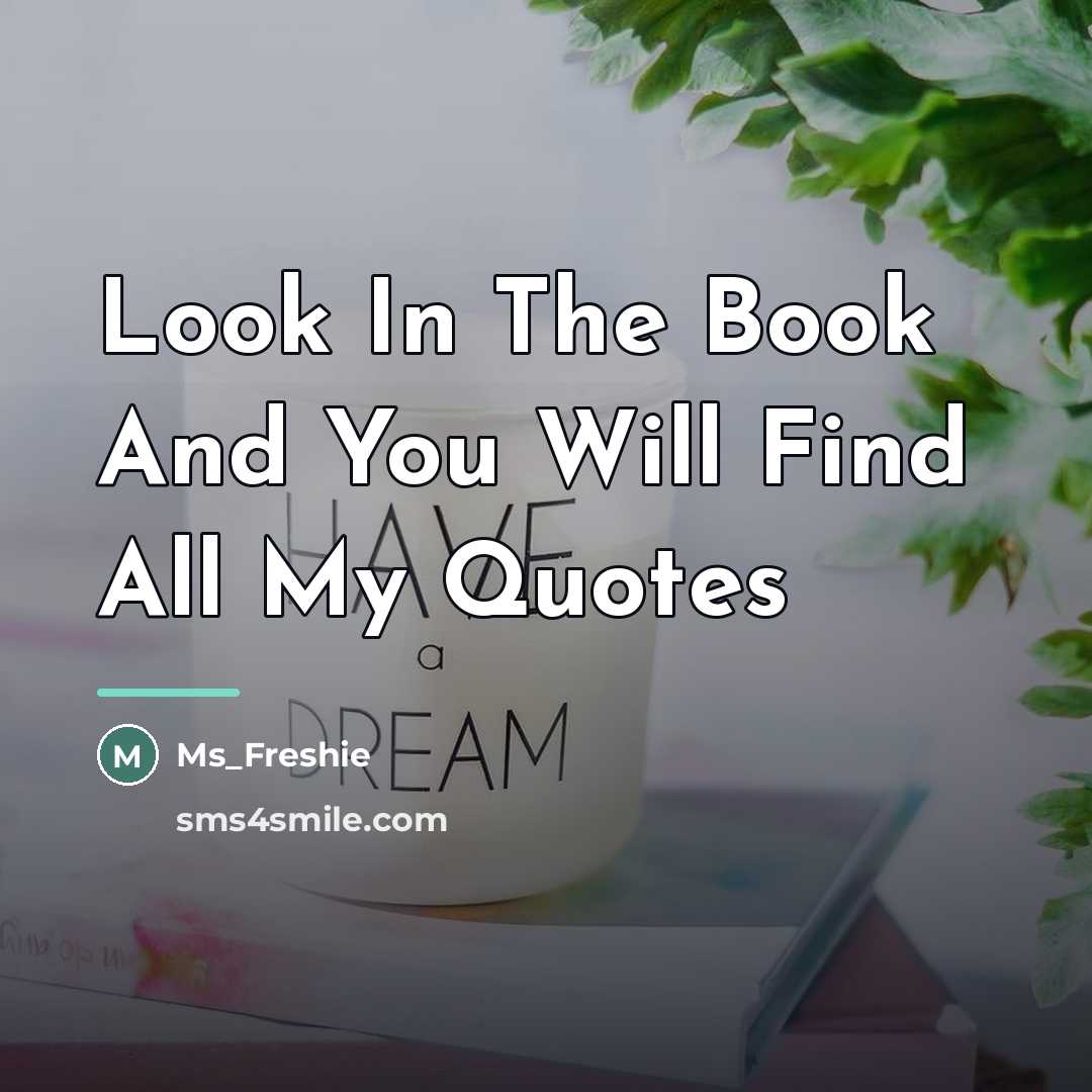 “Look In The Book And You Will Find All My…” quote by Ms_Freshie