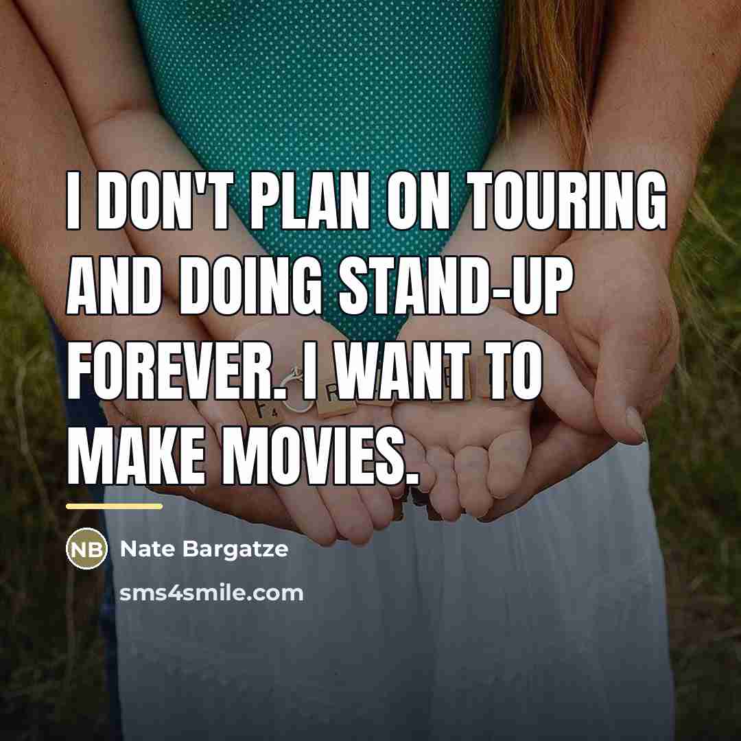 “I don't plan on touring and doing stand-up forever. I…” quote by Nate Bargatze