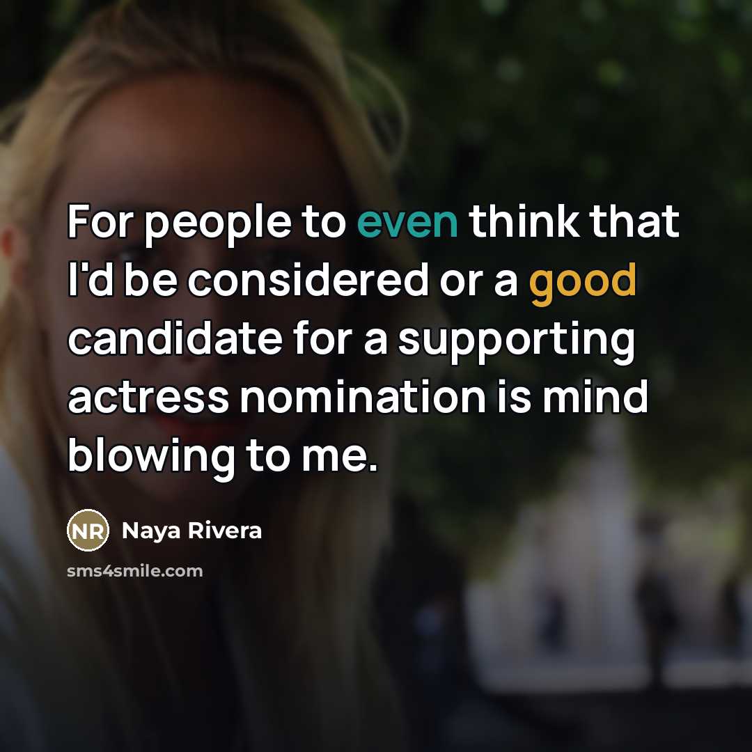 “For people to even think that I'd be considered or…” quote by Naya Rivera