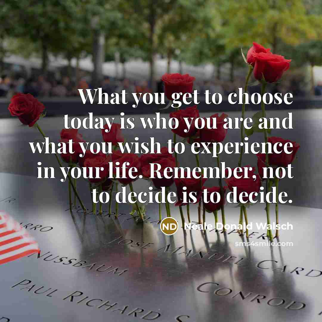 “What you get to choose today is who you are…” quote by Neale Donald Walsch
