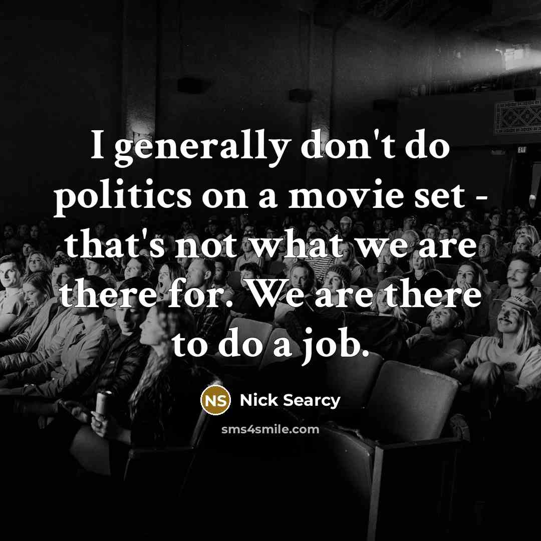 “I generally don't do politics on a movie set -…” quote by Nick Searcy
