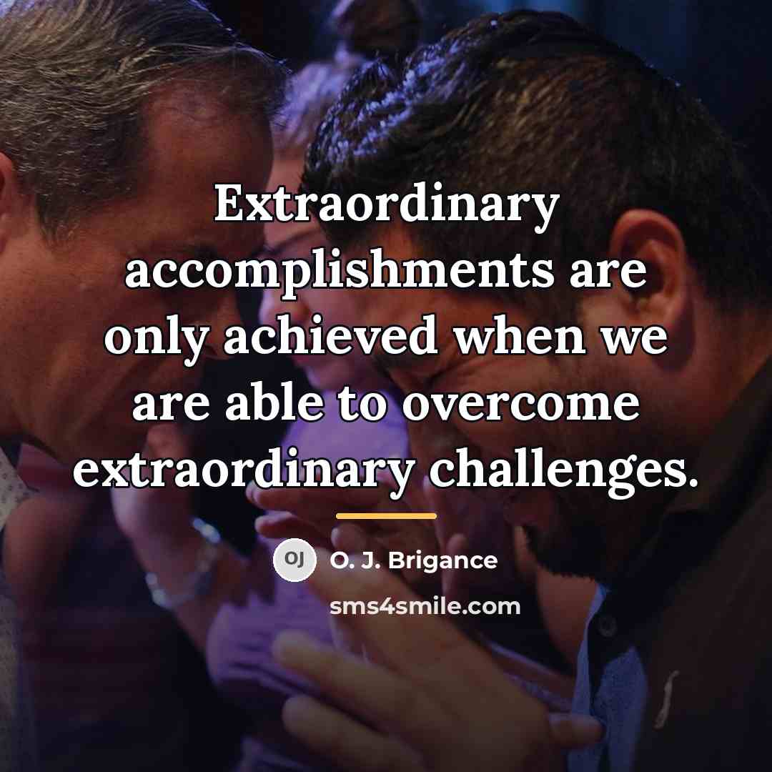 “Extraordinary accomplishments are only achieved when we are able to…” quote by O. J. Brigance