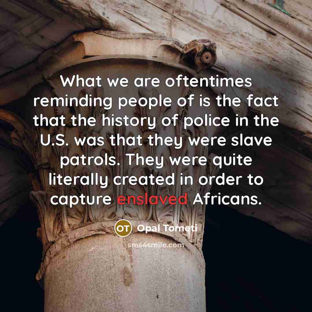 “What we are oftentimes reminding people of is the fact…” quote by Opal Tometi