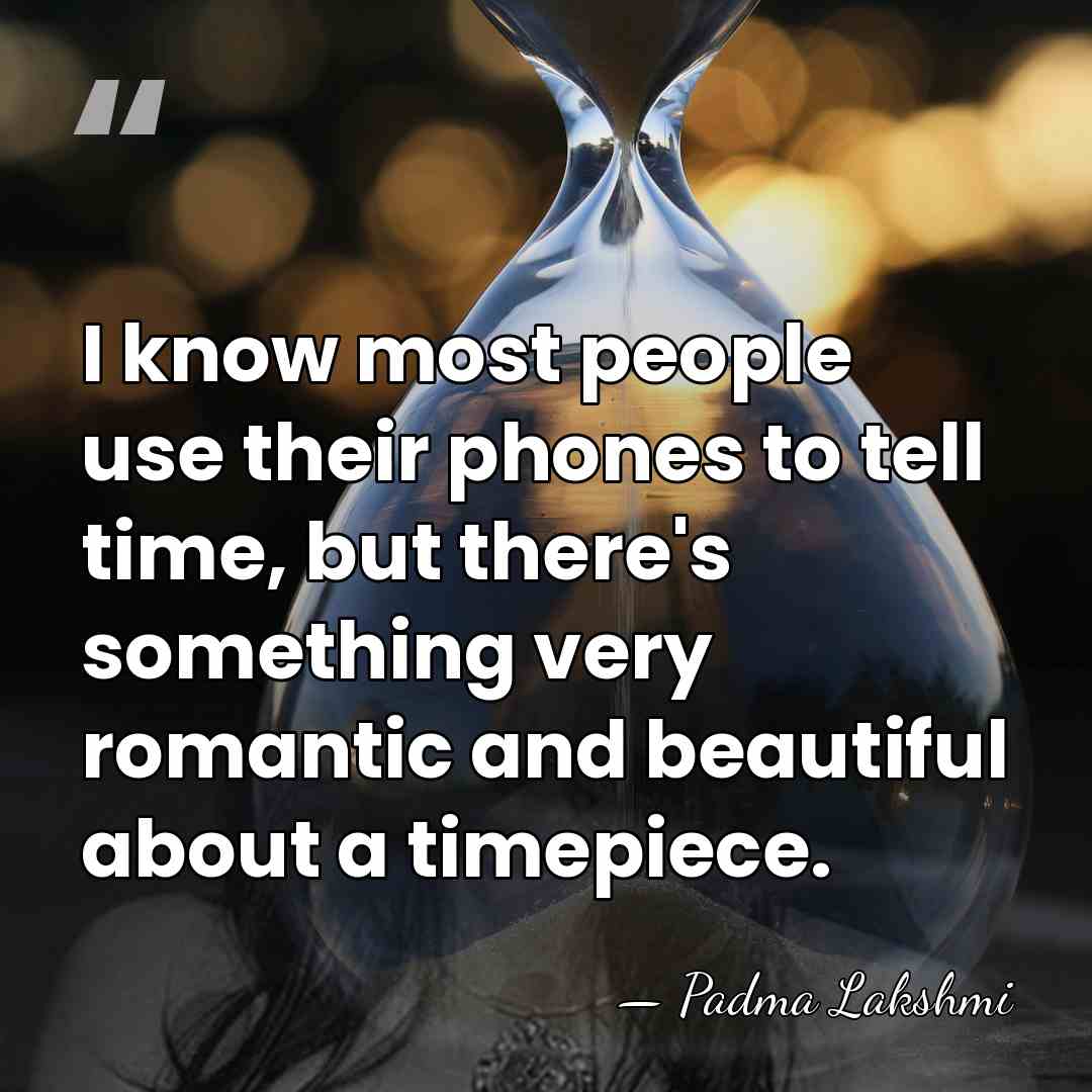 I know most people use their phones to tell time, but there's&hellip; - Padma Lakshmi