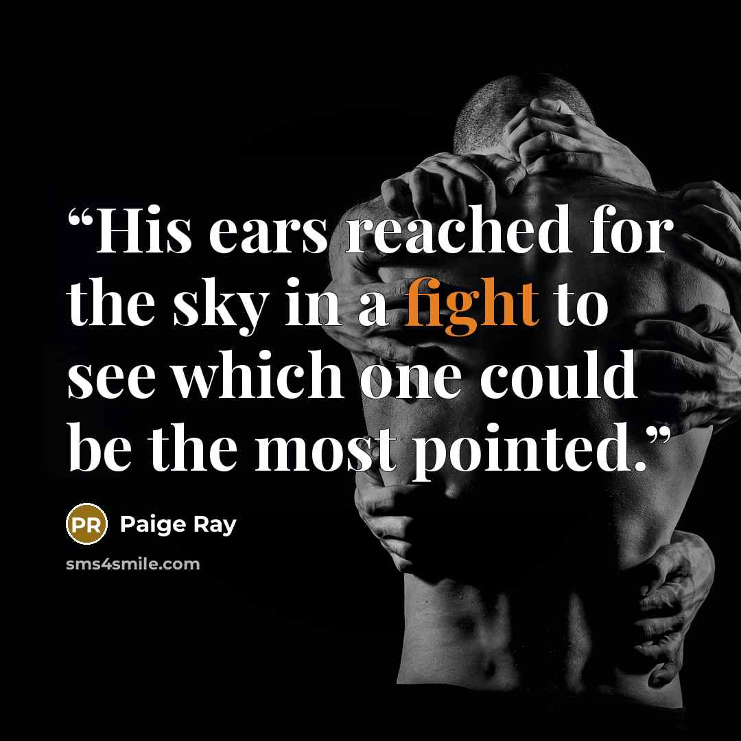 “His ears reached for the sky in a fight to see which one could be the most pointed.” quote by Paige Ray