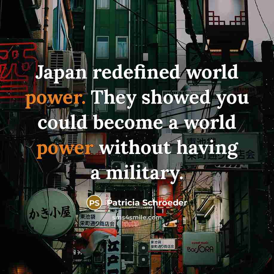 “Japan redefined world power. They showed you could become a…” quote by Patricia Schroeder