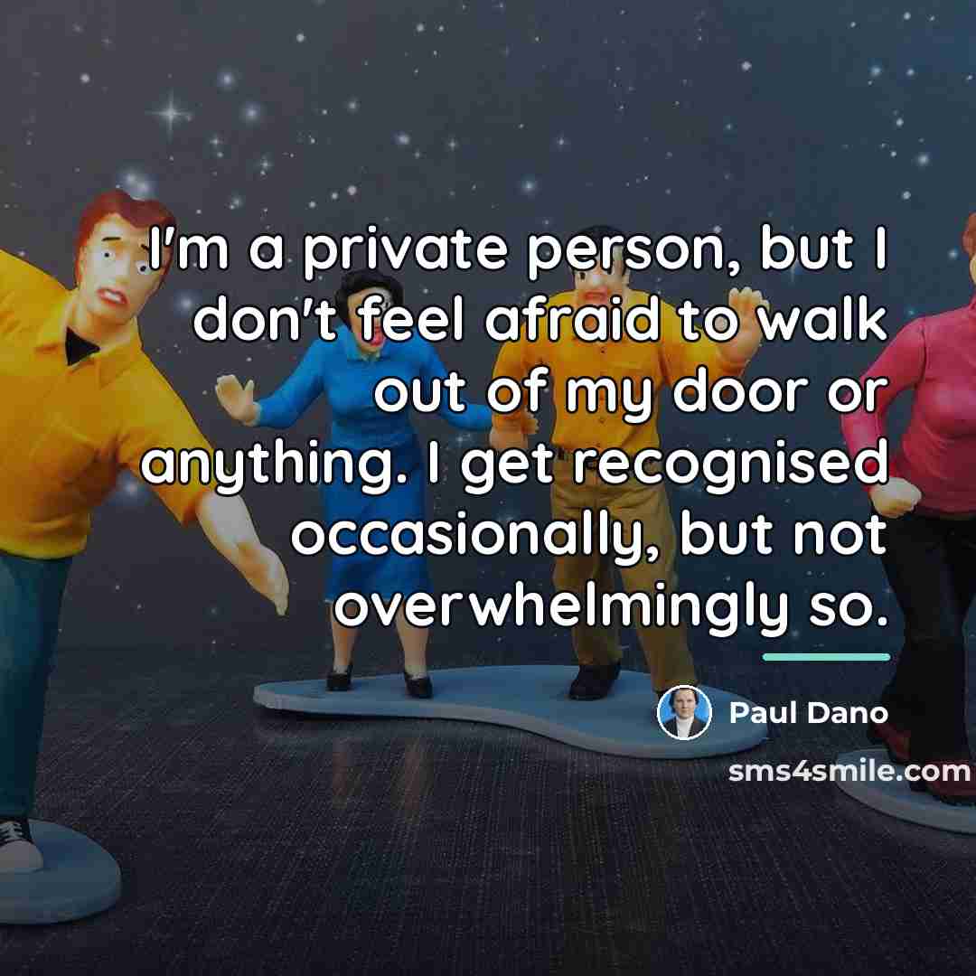 “I'm a private person, but I don't feel afraid to…” quote by Paul Dano