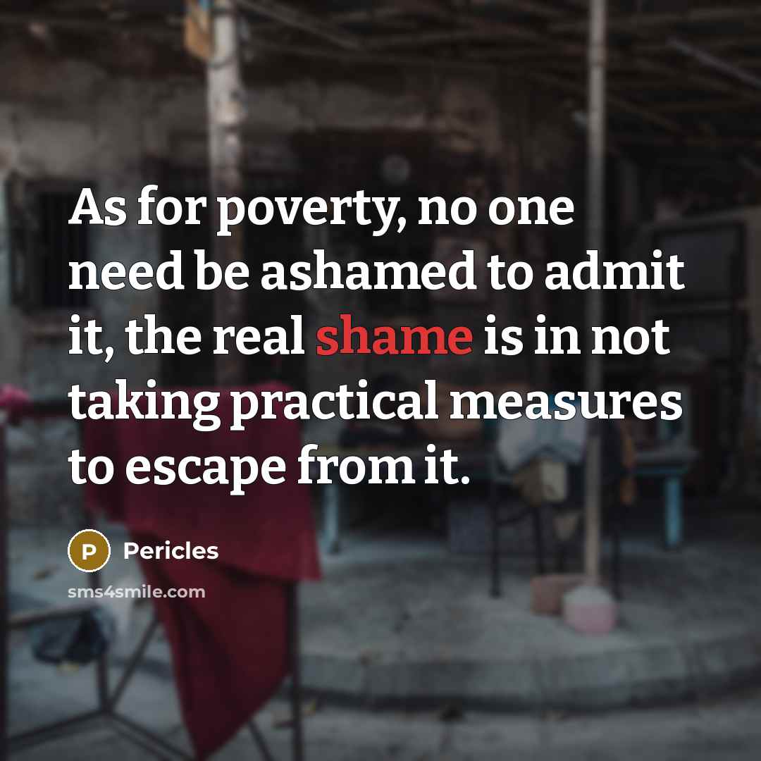 “As for poverty, no one need be ashamed to admit…” quote by Pericles
