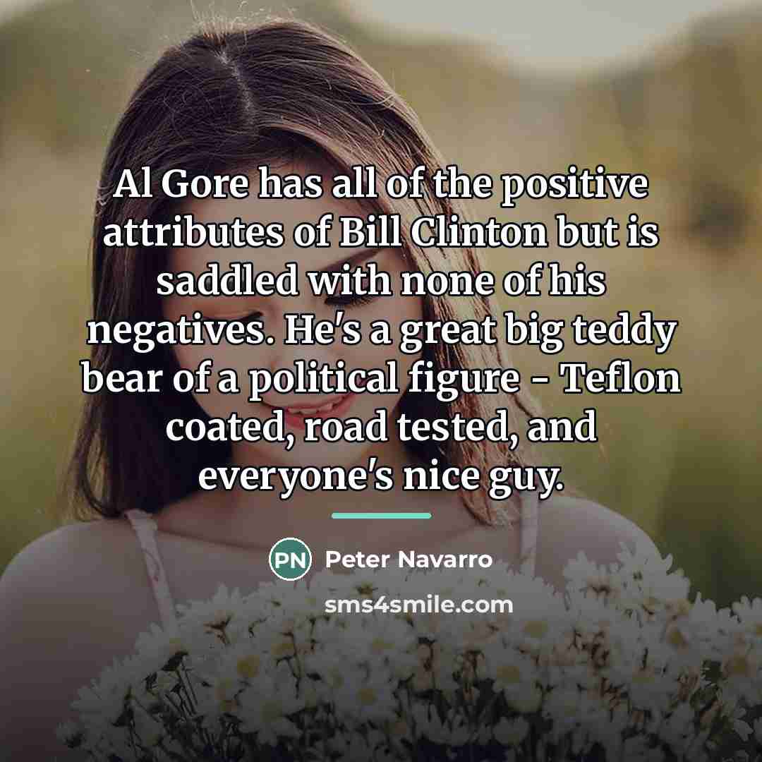 “Al Gore has all of the positive attributes of Bill…” quote by Peter Navarro