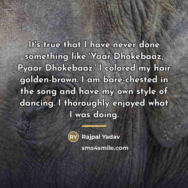 “It's true that I have never done something like 'Yaar…” quote by Rajpal Yadav
