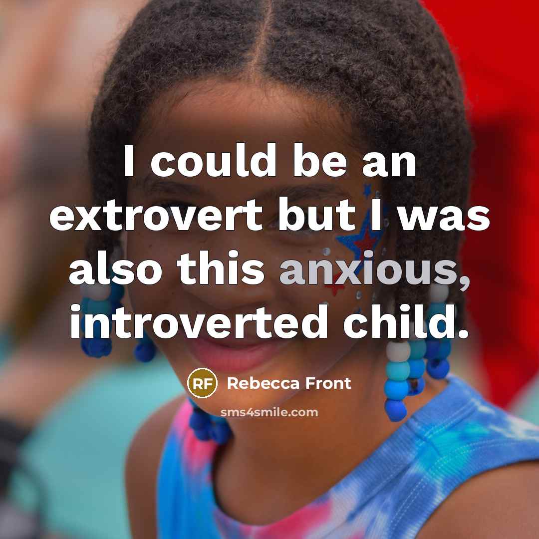 “I could be an extrovert but I was also this…” quote by Rebecca Front