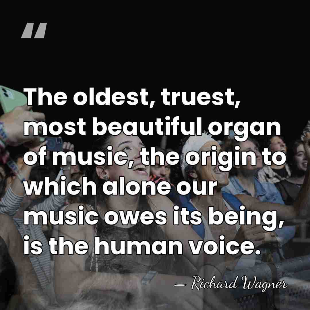 The oldest, truest, most beautiful organ of music, the origin to which&hellip; - Richard Wagner