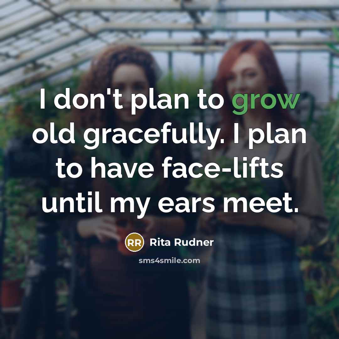 “I don't plan to grow old gracefully. I plan to…” quote by Rita Rudner