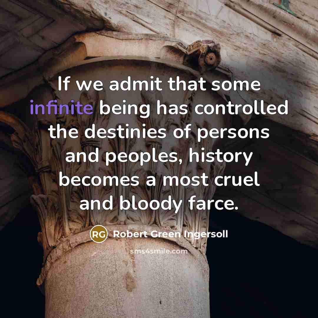 “If we admit that some infinite being has controlled the…” quote by Robert Green Ingersoll