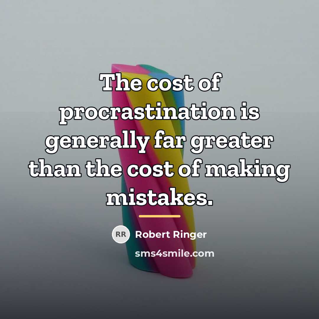 “The cost of procrastination is generally far greater than the…” quote by Robert Ringer