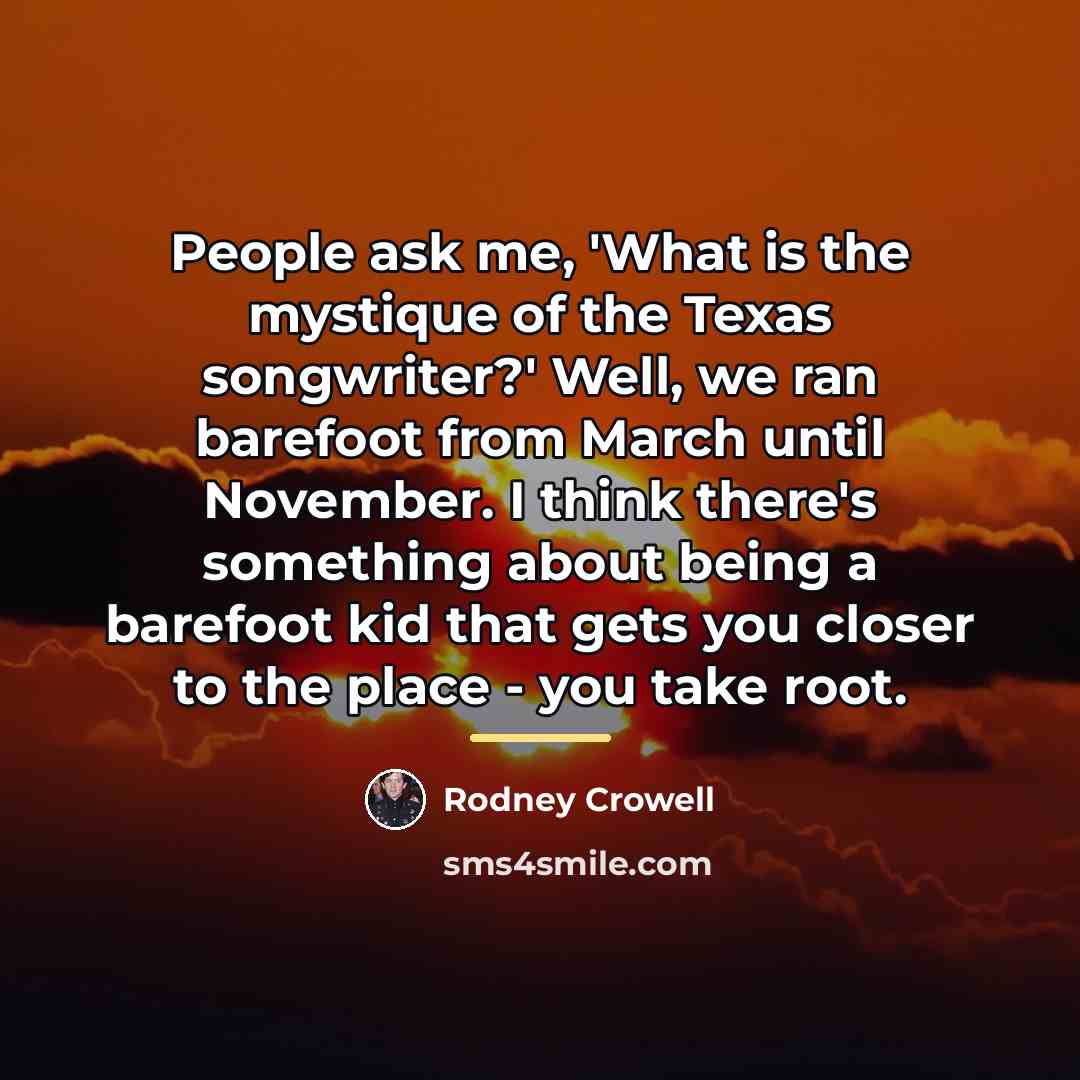 “People ask me, 'What is the mystique of the Texas…” quote by Rodney Crowell