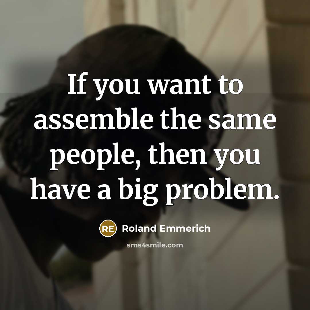 “If you want to assemble the same people, then you…” quote by Roland Emmerich
