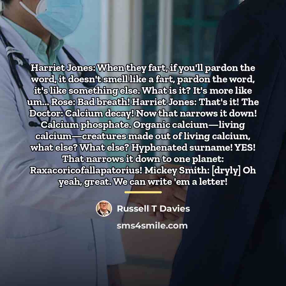 “Harriet Jones: When they fart, if you'll pardon the word,…” quote by Russell T Davies
