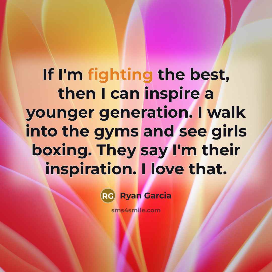 “If I'm fighting the best, then I can inspire a…” quote by Ryan Garcia