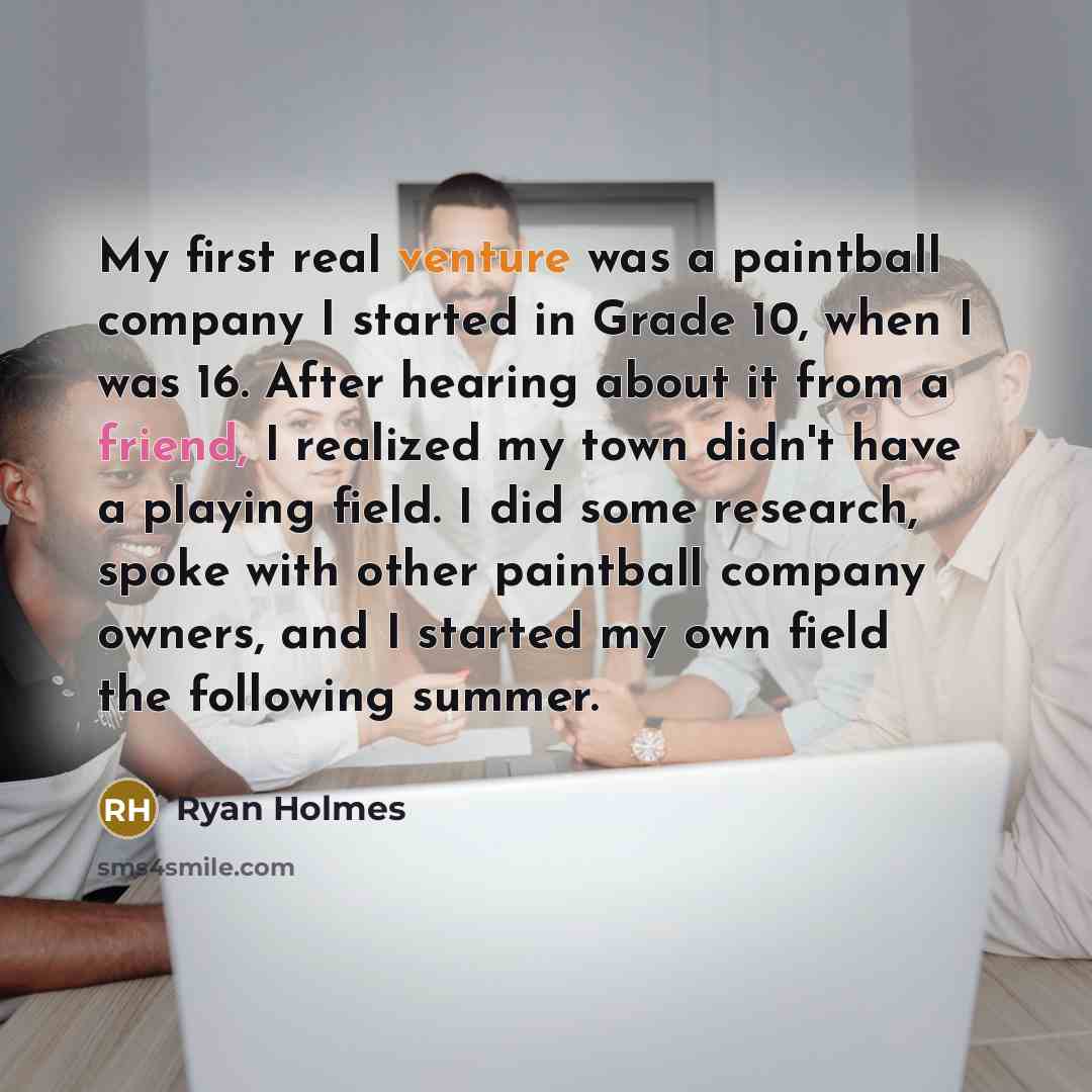 “My first real venture was a paintball company I started…” quote by Ryan Holmes