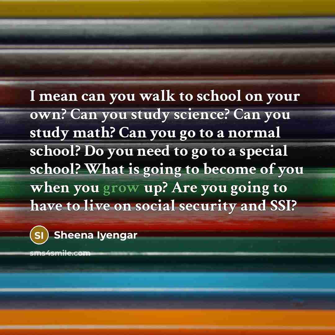 “I mean can you walk to school on your own?…” quote by Sheena Iyengar