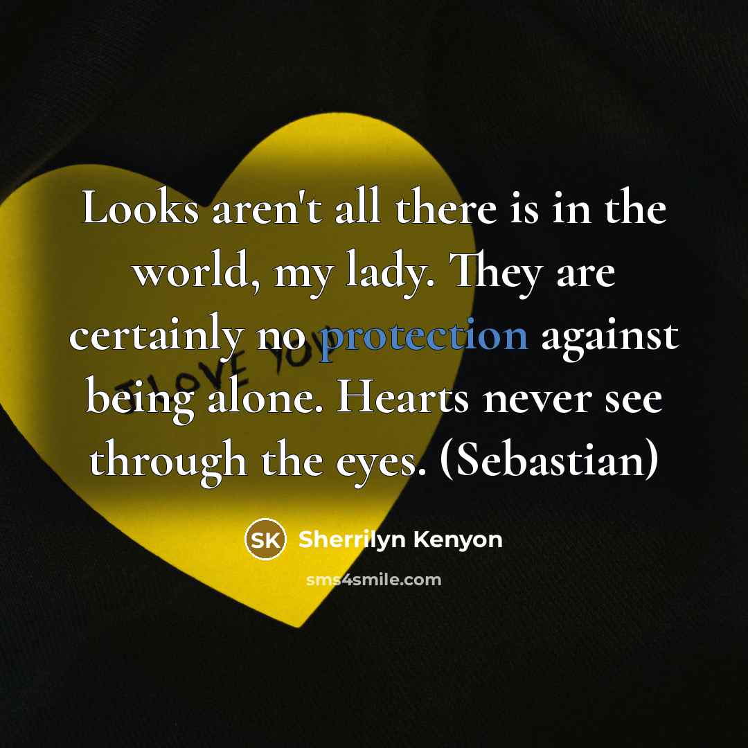 “Looks aren't all there is in the world, my lady.…” quote by Sherrilyn Kenyon