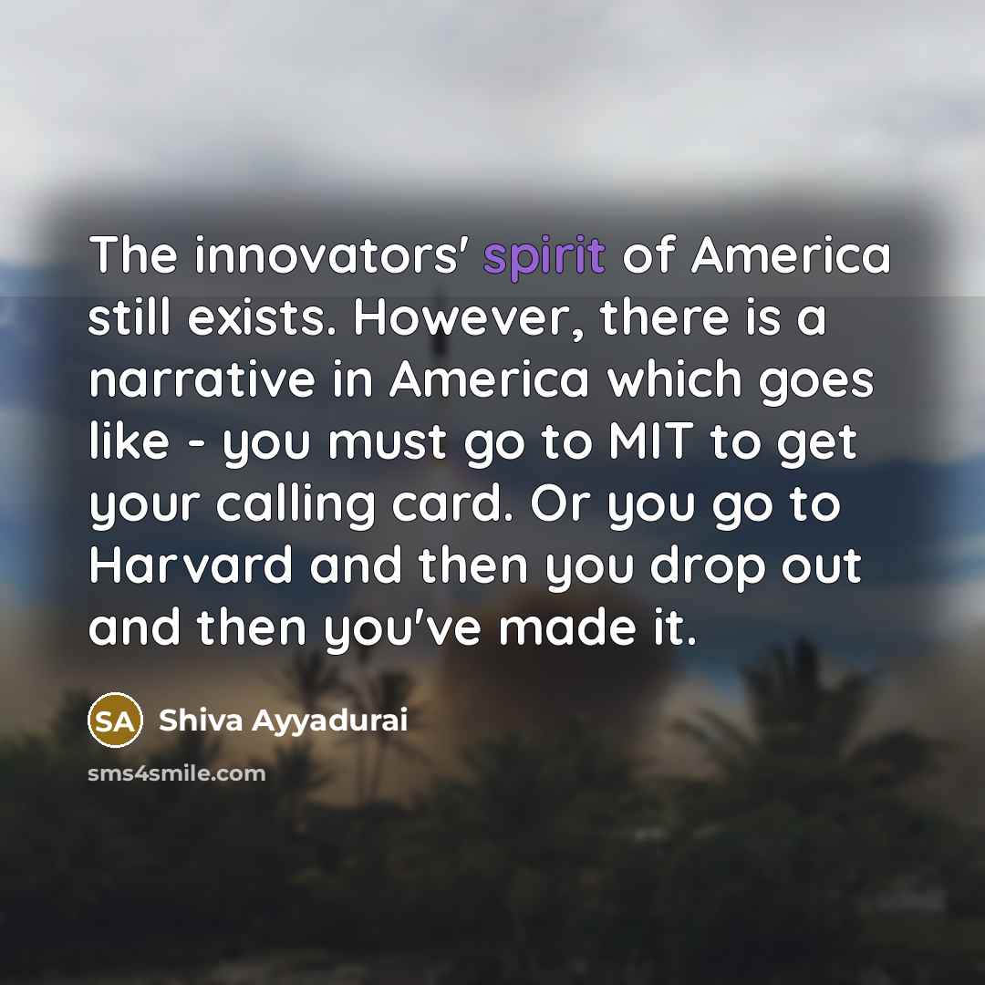 “The innovators' spirit of America still exists. However, there is…” quote by Shiva Ayyadurai