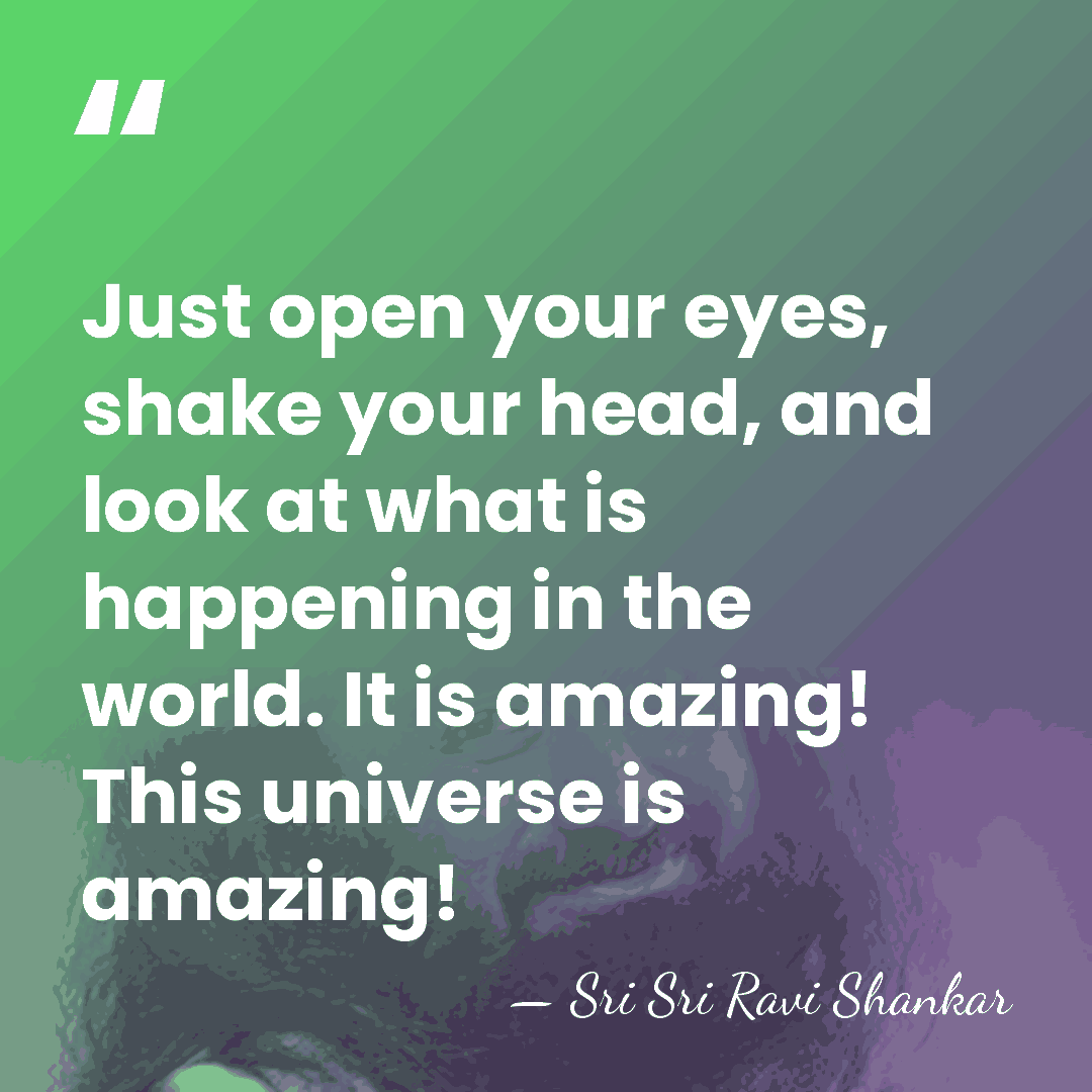 Just open your eyes, shake your head, and look at what is&hellip; - Sri Sri Ravi Shankar
