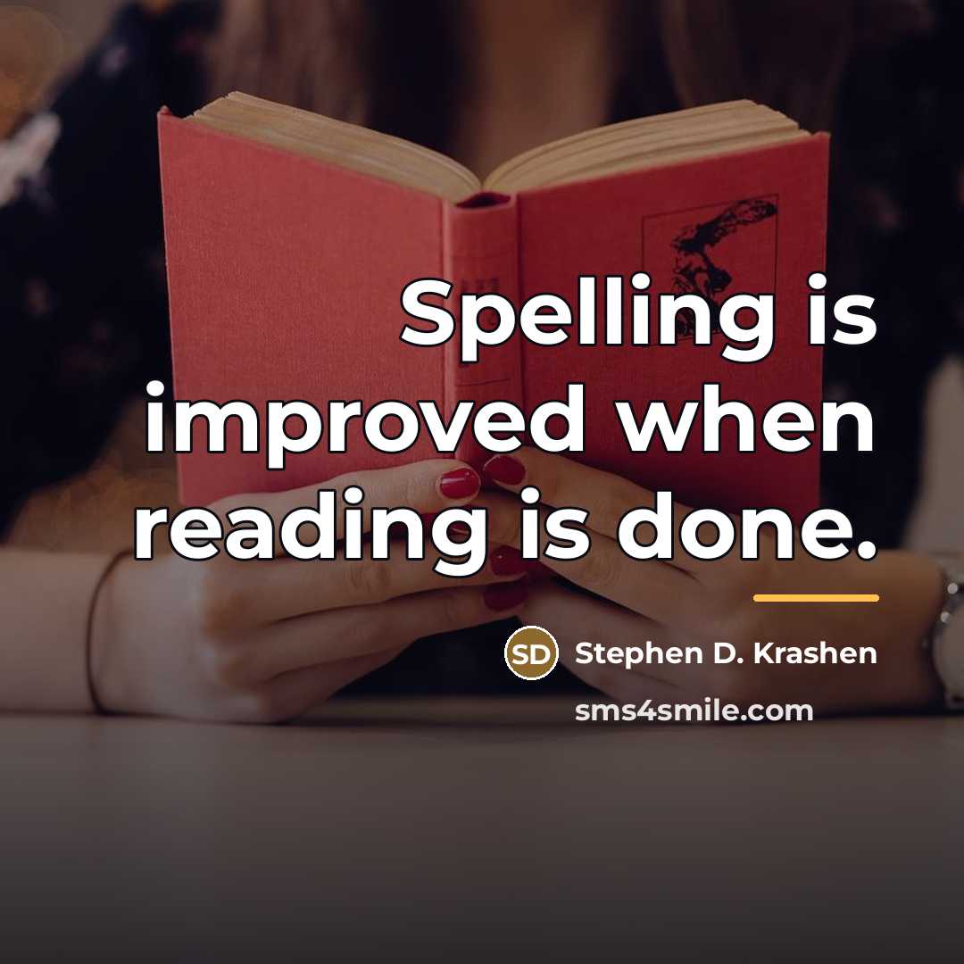 “Spelling is improved when reading is done.…” quote by Stephen D. Krashen