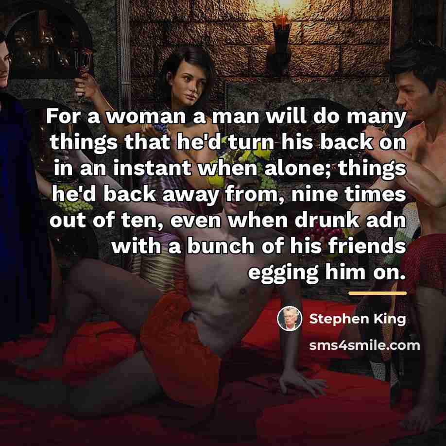 “For a woman a man will do many things that…” quote by Stephen King