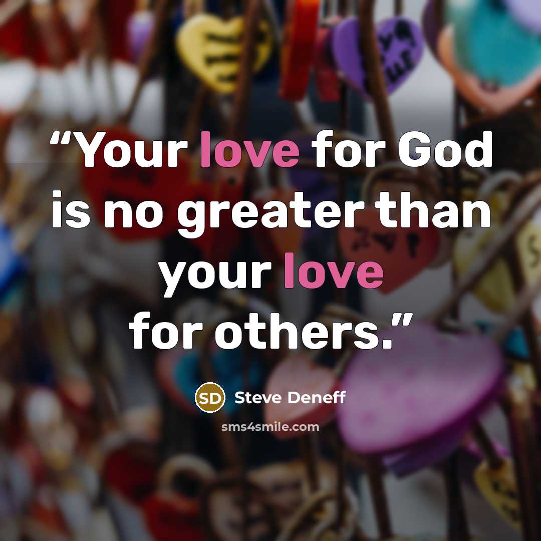 “Your love for God is no greater than your love for others.” quote by Steve Deneff