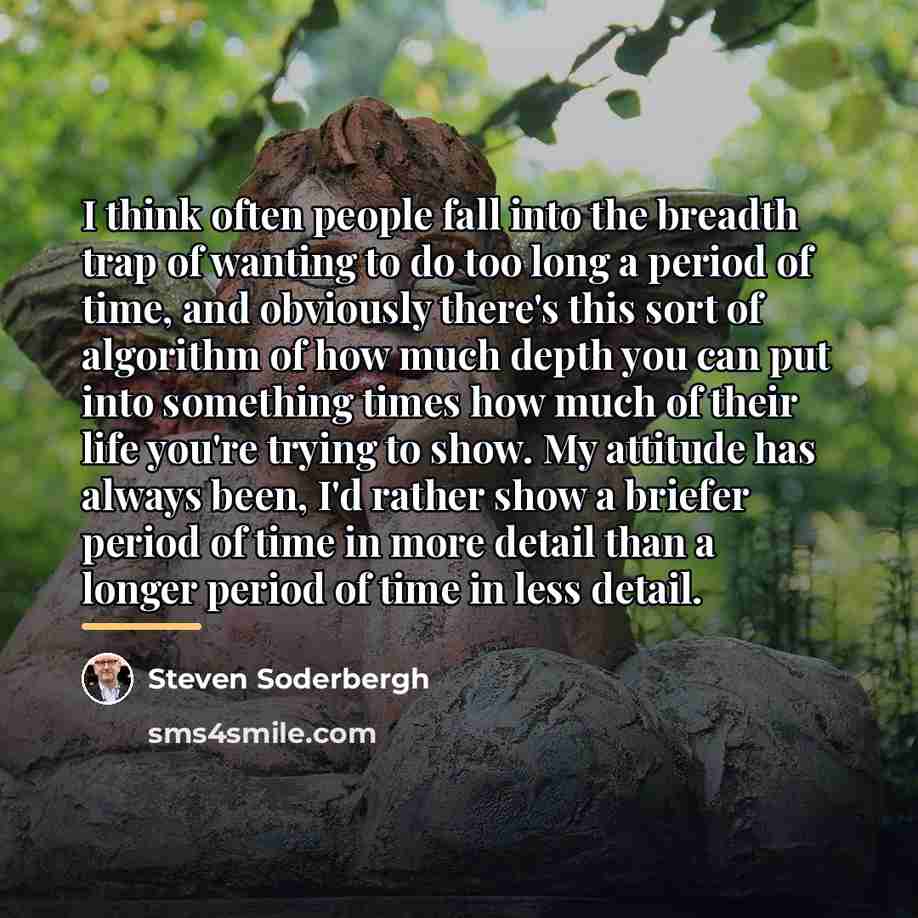 “I think often people fall into the breadth trap of…” quote by Steven Soderbergh