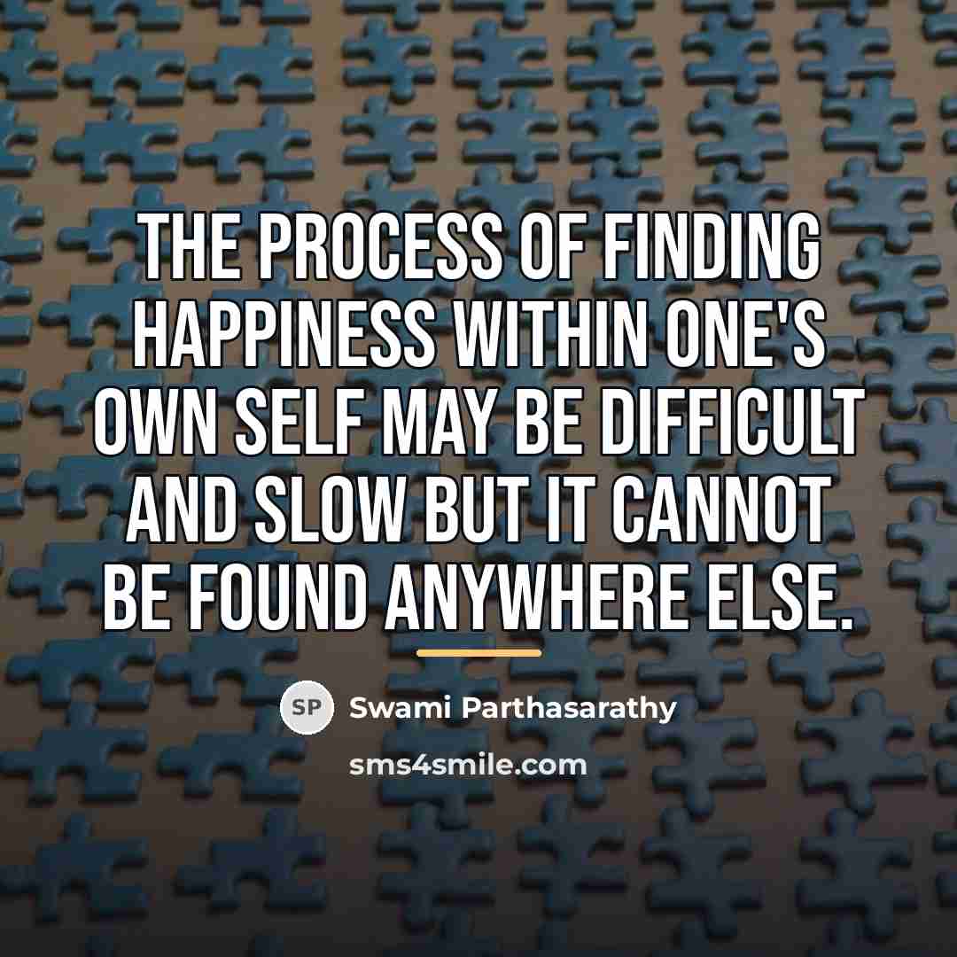 “The process of finding happiness within one's own Self may…” quote by Swami Parthasarathy