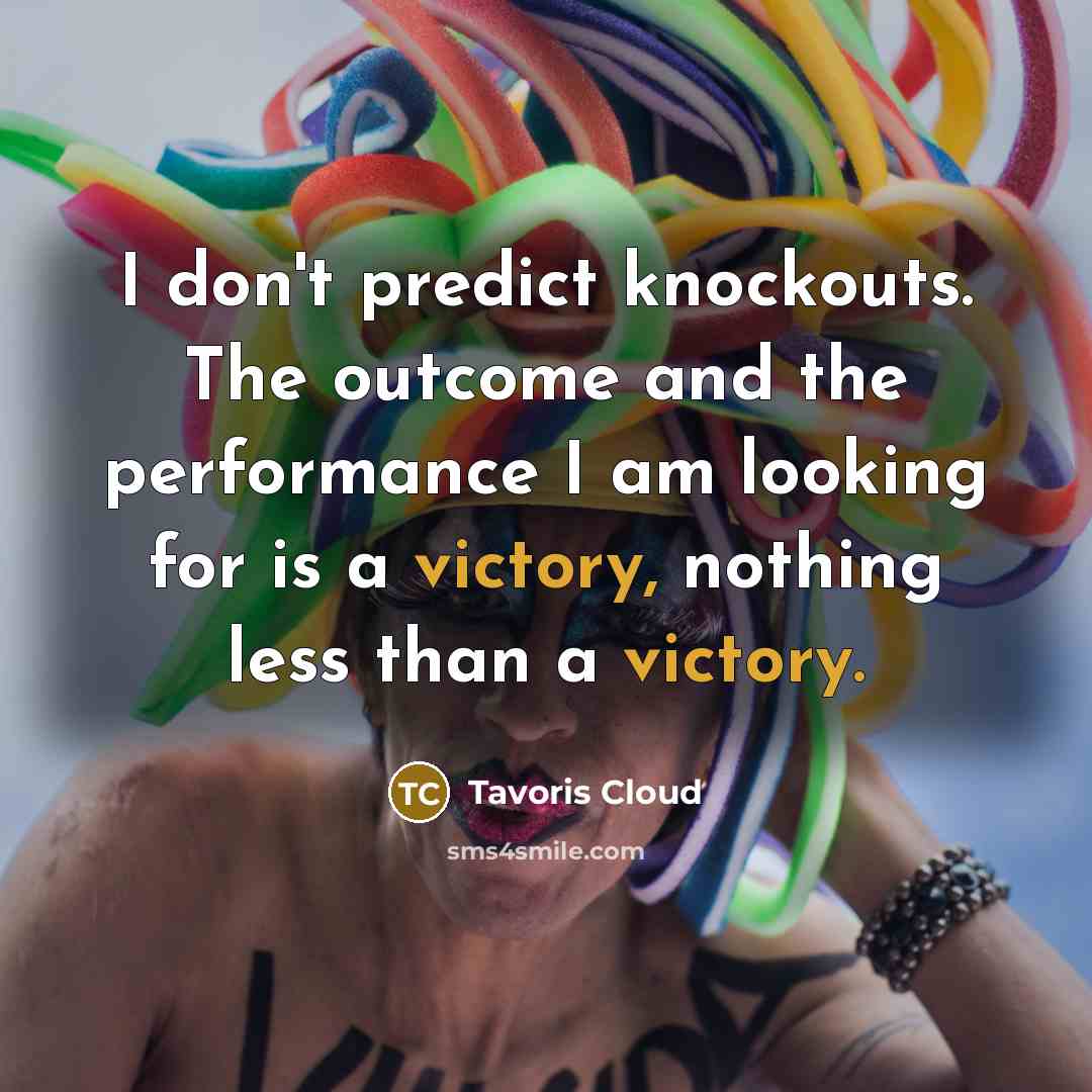 “I don't predict knockouts. The outcome and the performance I…” quote by Tavoris Cloud