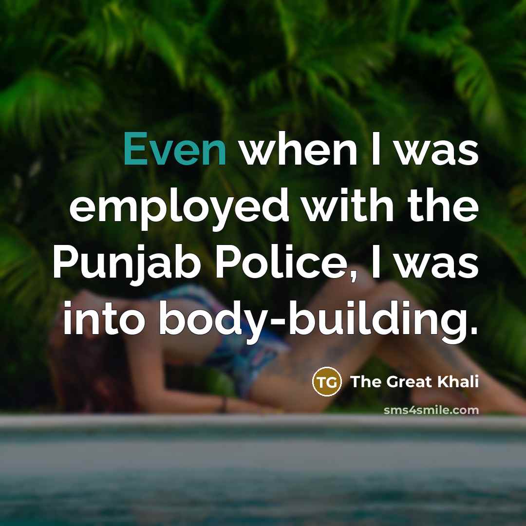 “Even when I was employed with the Punjab Police, I…” quote by The Great Khali