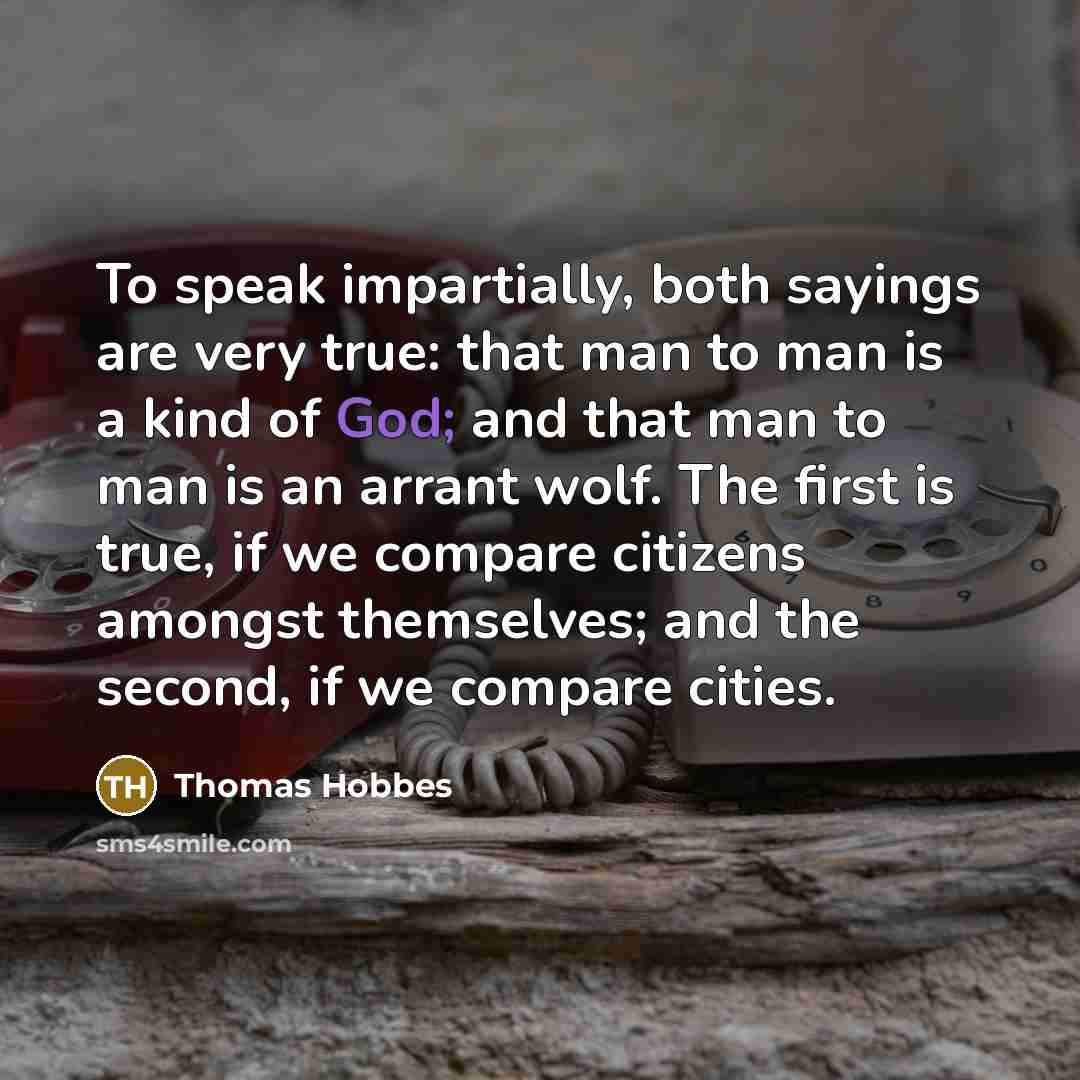 “To speak impartially, both sayings are very true: that man…” quote by Thomas Hobbes