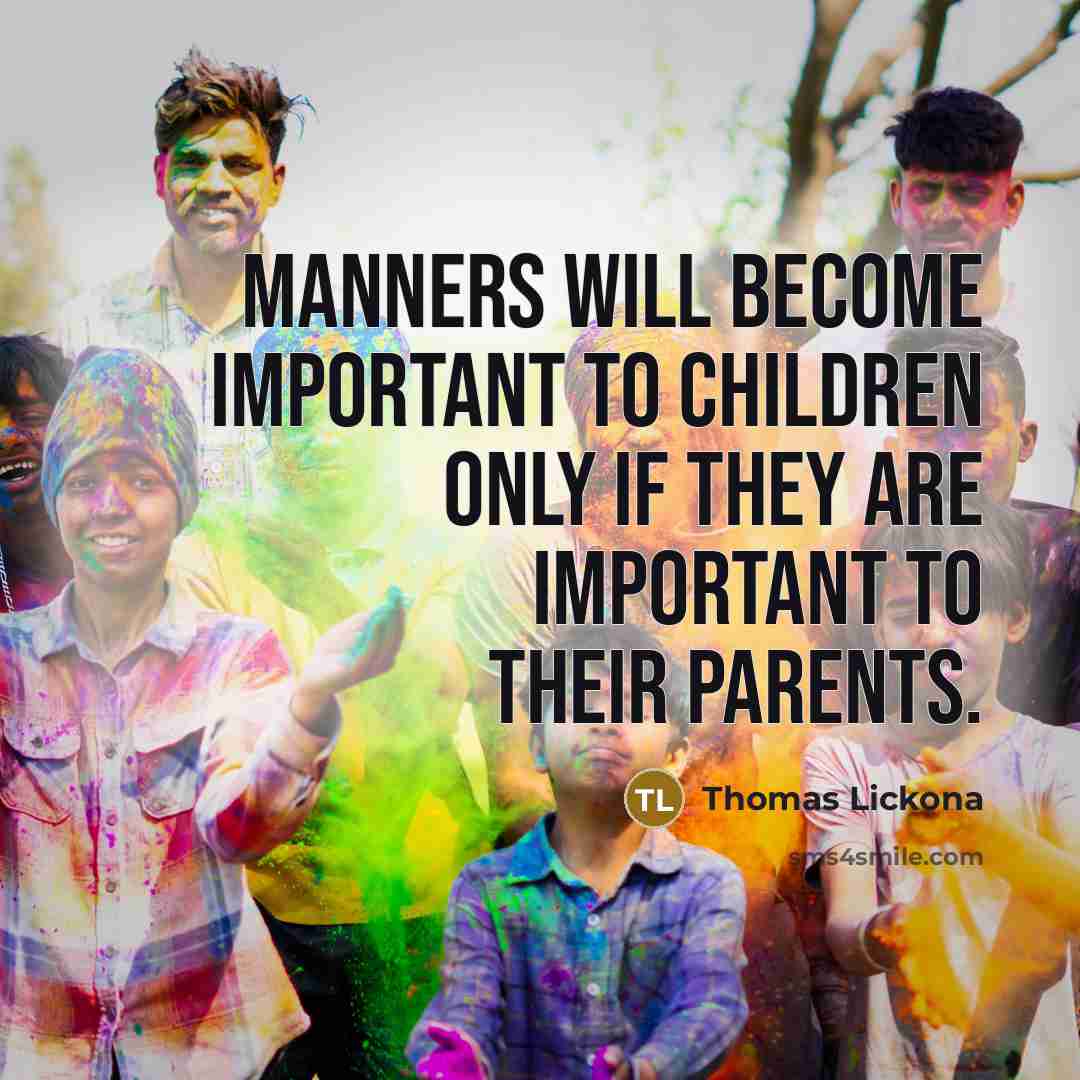 “Manners will become important to children only if they are…” quote by Thomas Lickona