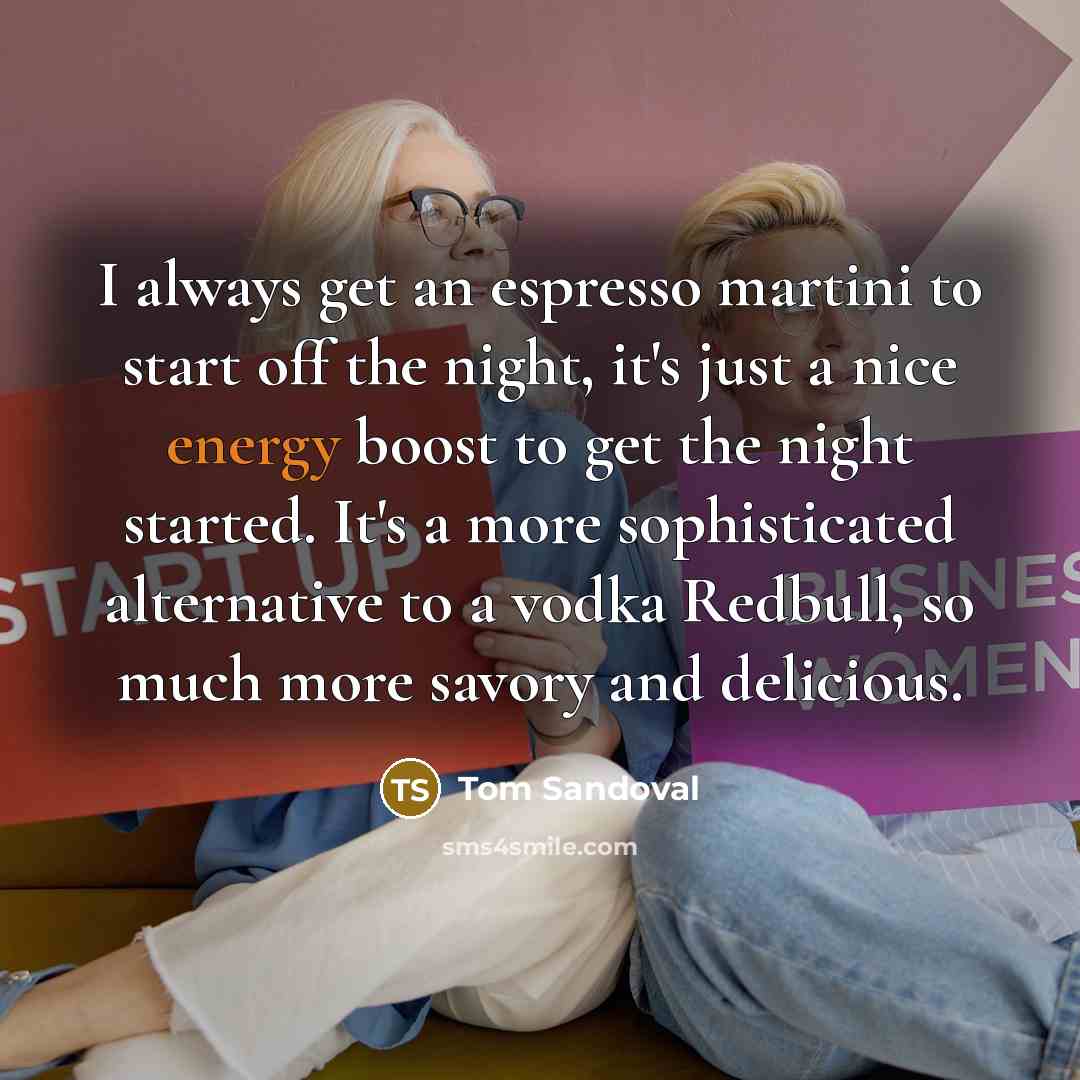 “I always get an espresso martini to start off the…” quote by Tom Sandoval
