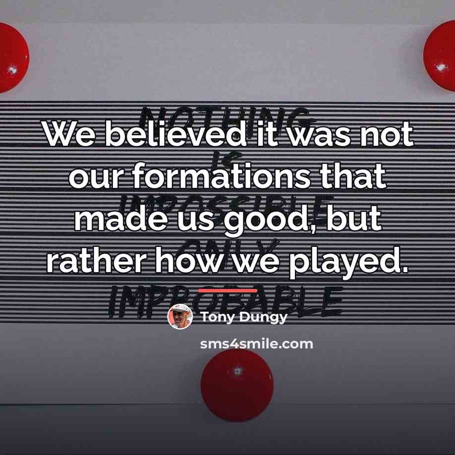 “We believed it was not our formations that made us…” quote by Tony Dungy