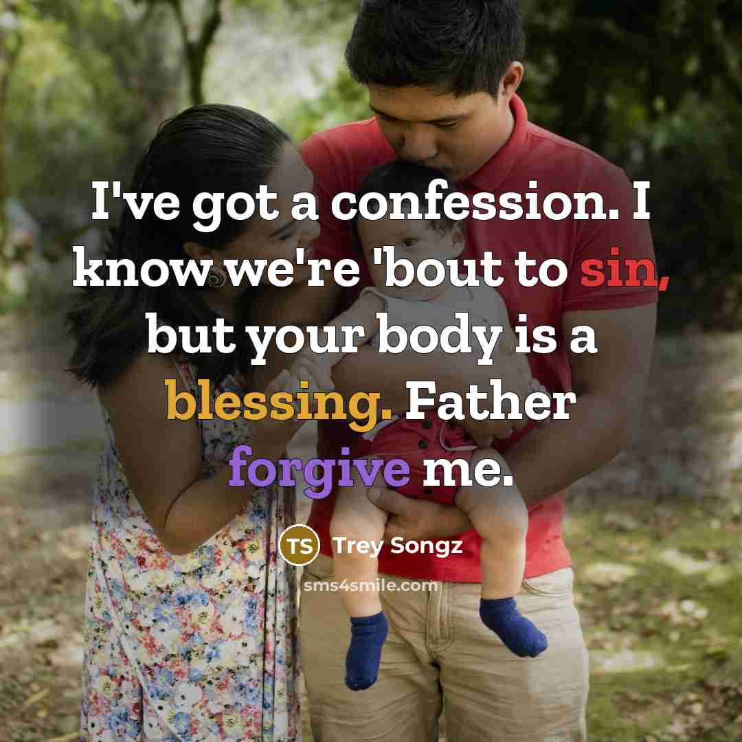 “I've got a confession. I know we're 'bout to sin, but your body is a blessing. Father forgive me.” quote by Trey Songz