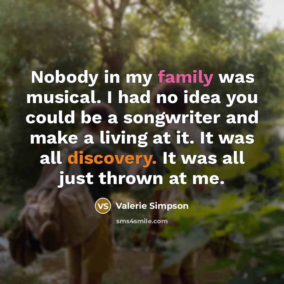 “Nobody in my family was musical. I had no idea…” quote by Valerie Simpson