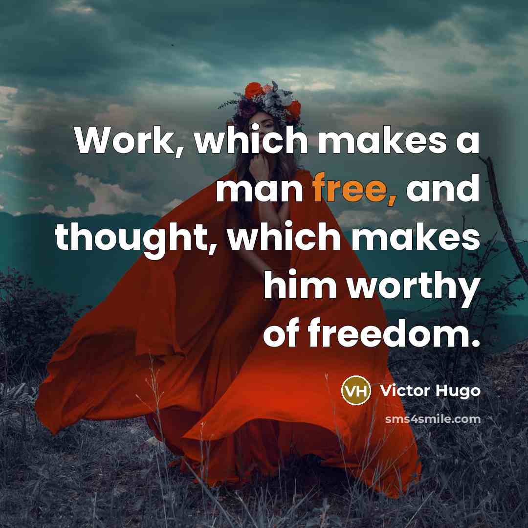 “Work, which makes a man free, and thought, which makes…” quote by Victor Hugo