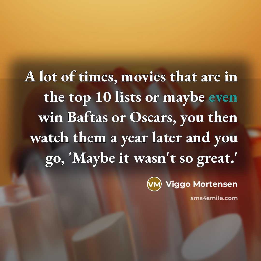 “A lot of times, movies that are in the top…” quote by Viggo Mortensen